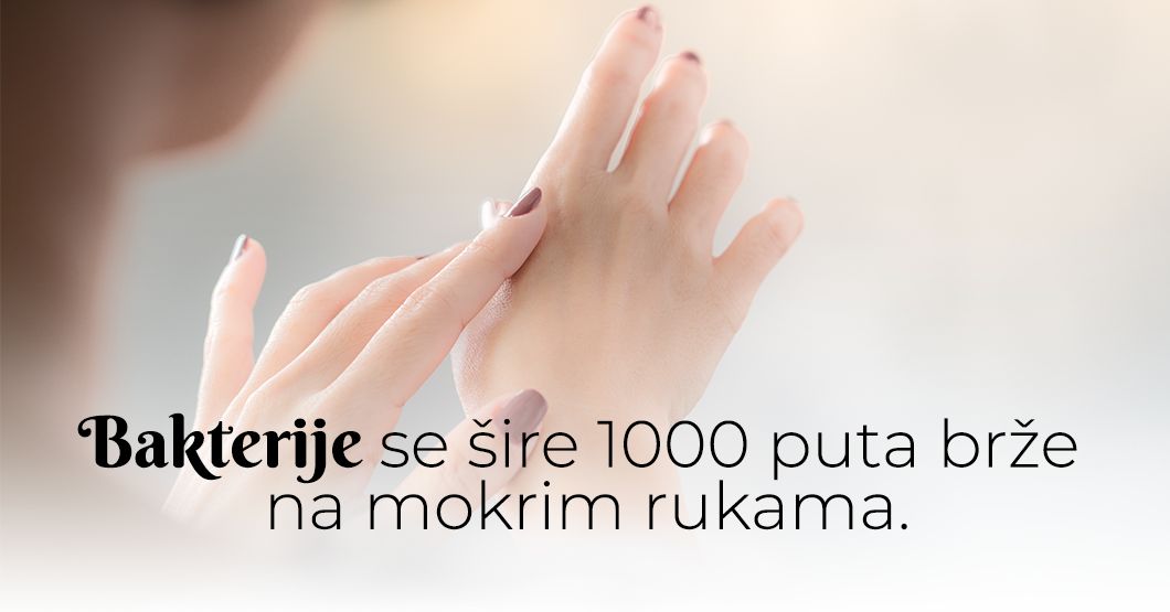 Jeste li znali da se bakterije šire 1000 puta brže na mokrim rukama ...